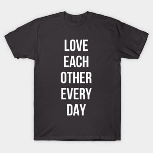 Love Each Other Every Day T-Shirt